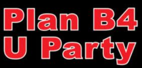 Graphic of the Plan B4 U Party logo in red lettering on a black background