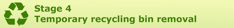 Stage 4 - Temporary recycling bin removal